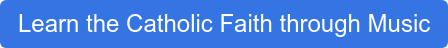 Learn the Catholic Faith through Music