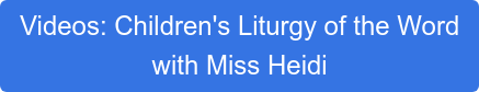 Videos: Children's Liturgy of the Word with Miss Heidi